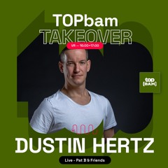 TOPbam Takeover 18-10-24: Dustin Hertz live Pat B & Friends