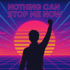 Nothing Can Stop Me Now