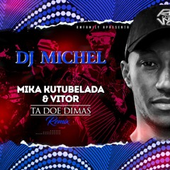 DJ MICHEL - MIKA KUTUBELADA & VITOR STA DOE DIMAS REMIX