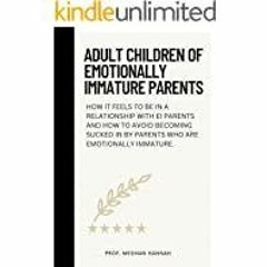 ((Read PDF) ADULT CHILDREN OF EMOTIONALLY IMMATURE PARENTS: How it feels to be in a relationship wit
