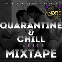 QUARANTINE AND CHILL LADIES MIXTAPE (Mixed by Selector Andre)