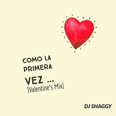 Dj Shaggy - Como La Primera Vez [Valentine's Mix]