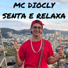 MC DIOCLY - SENTA E RELAXA. DJ V8 PROOD