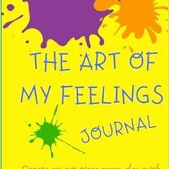 Get EBOOK 📁 The Art Of My Feelings Journal: Create an art piece every day with the c