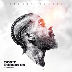 Nipsey Hussle - Don't Forget Us [KhafreMix]