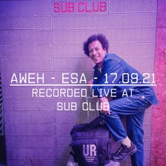 AWEH ~ Esa [All Night Long] ~ Recorded Live at Sub Club ~ 17.09.21  [1 Hour Excerpt]
