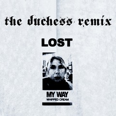 Lost My Way - WHIPPED CREAM (The Duchess Remix)