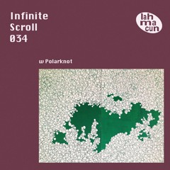 Infinite Scroll 034 w Polarknot @ Lahmacun Radio