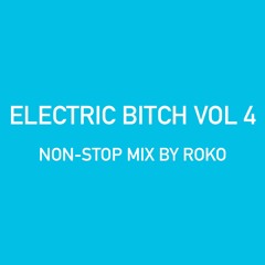 ELECTRIC BITCH VOL 4 (NON-STOP DJ MIX BY ROKO)