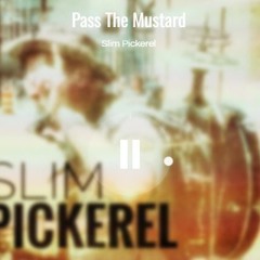 HOMEGROWN HIT - Slim Pickerel 'Pass The Mustard'