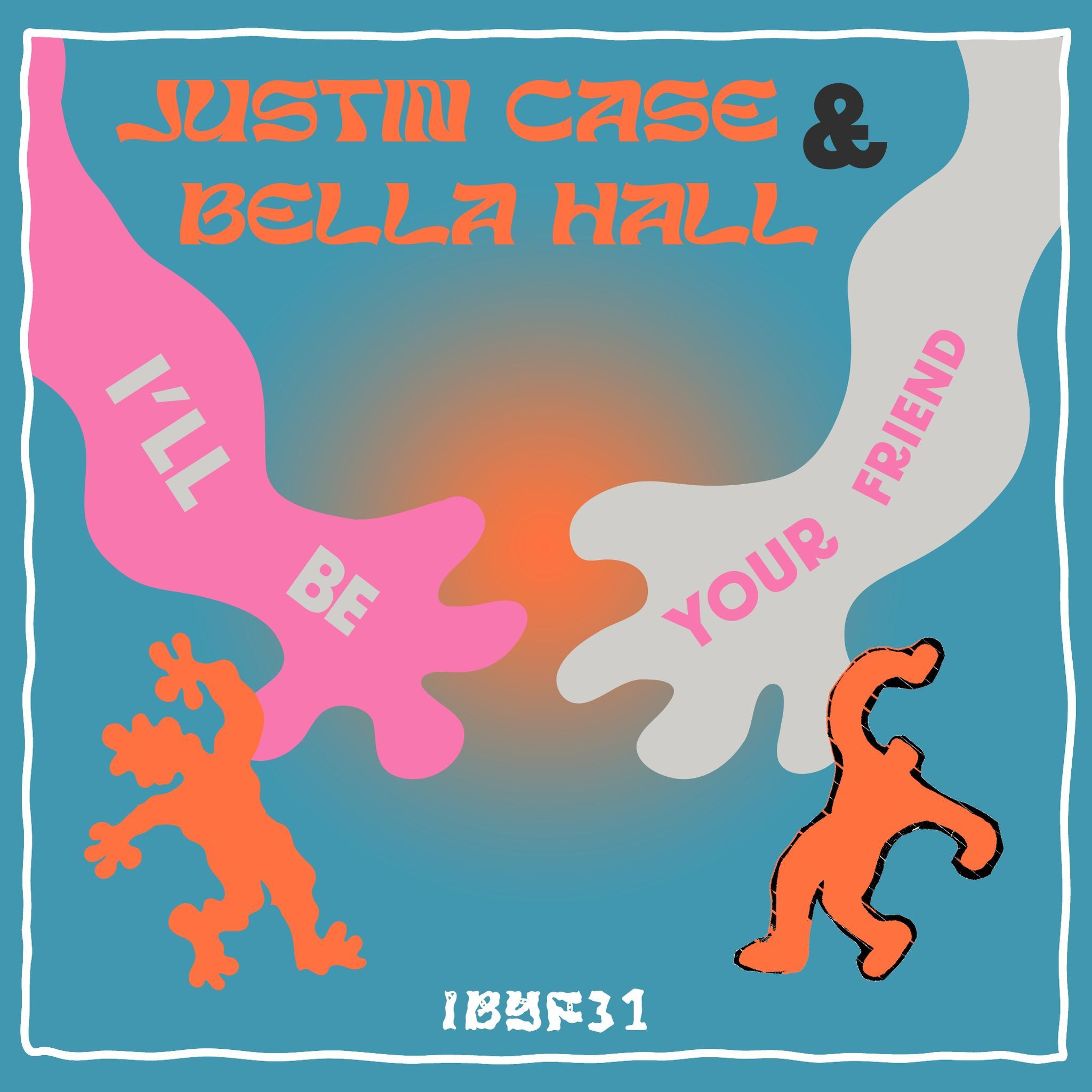 I'll Be Your Friend w/ Justin Case & Bella Hall