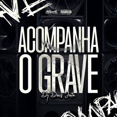 ACOMPANHA O GRAVE - DJ DOIS JOTA (COMPLEXO DOS HITS)