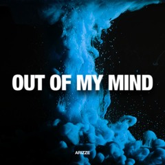 Arizze - Out Of My Mind *FREE DOWNLOAD*