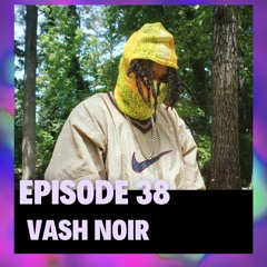 Episode 38 - Vash Noir