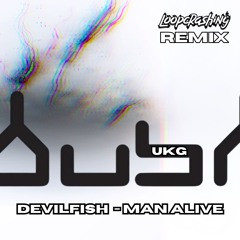 DevilFish  - Man Alive (Loopcrashing UKG Remix)