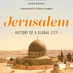 [READ] PDF ✅ Jerusalem: History of a Global City by  Vincent Lemire,Katell Berthelot,