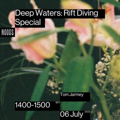 Deep Waters: Rift Diving Special w/ Tom Jarmey - July 2022