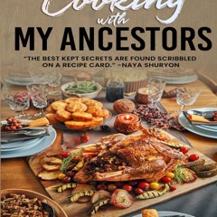 (⚡READ⚡) COOKING WITH MY ANCESTORS: THE BEST KEPT SECRETS ARE FOUND SCRIBBLED ON