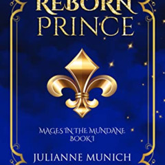 download EPUB 📝 The Reborn Prince (Mages in the Mundane Book 1) by  Julianne Munich