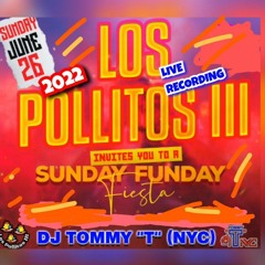 Live From LOS POLLITOS3 SUNDAY FUNDAY Brooklyn NY 6.26.22 DJ TOMMY "T" (NYC)