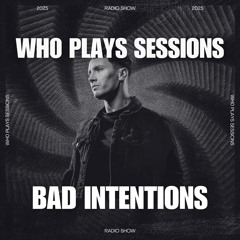 Wh0 Plays Sessions Episode 158: Bad Intentions In The Mix