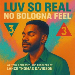 Luv So Real, No Bologna Feel