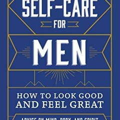 [VIEW] KINDLE PDF EBOOK EPUB Self-Care for Men: How to Look Good and Feel Great by  G