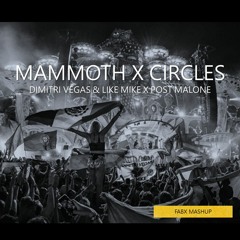 Mammoth X Circles - Dimitri Vegas & Like Mike ft. Moguai X Post Malone (FABX Mashup)