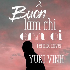 Buồn Làm Chi Em Ơi Remix - Cực Xung - Yuki Vinh (DJ PSxM)