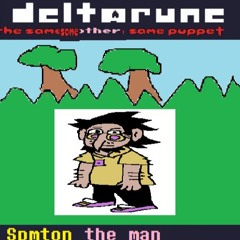 [Deltarune: The Same Other Same Puppet] - Spmton the man