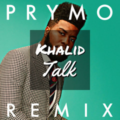 Khalid- Talk (PRYMO Remix)