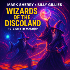 Mark Sherry x Billy Gillies - Wizards of the Discoland (Pete Smyth Mashup) [FREE DOWNLOAD]