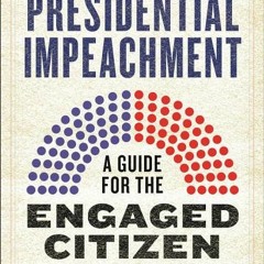 [Download PDF/Epub] The Law of Presidential Impeachment: A Guide for the Engaged Citizen - Michael J