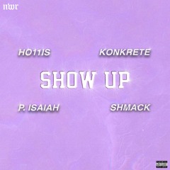 Show up - Ho11is (feat. Konkrete, P' Isaiah, & Shmack)