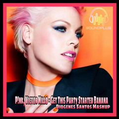 Pink,Victor Nillo - Get This Party Started Banana( DJ Diogenes Santos Mash ) Free Download!