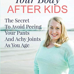 Access EPUB 📌 Restore Your Body After Kids: The Secret To Avoid Peeing Your Pants An