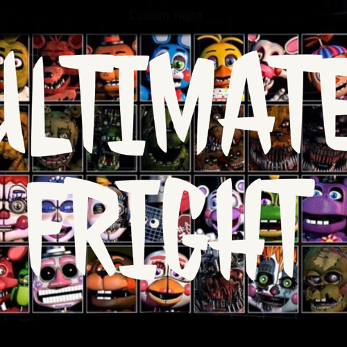 Stream FNAF ULTIMATE CUSTOM NIGHT SONG - ULTIMATE FRIGHT by