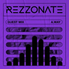 REZZONATE Guest Mix 001 - A.way
