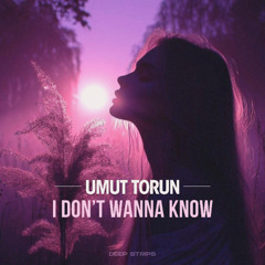 Umut Torun - I Don't Wanna Know (Extended Mix)