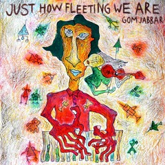 Just How Fleeting We Are