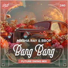 Masha Ray & Bbop - Bang Bang (Future Swing Mix) // Electro Swing Thing 240