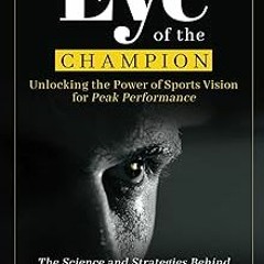 ~Read~[PDF] Eye of the Champion: Unlocking the Power of Sports Vision for Peak Performance: The