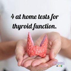 #337 4 at home tests you can do to assess your thyroid function.