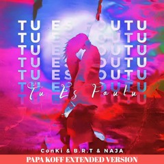 ConKi,B.R.T,NAJA - Tu Es Foutu (PAPA KOFF Extended)