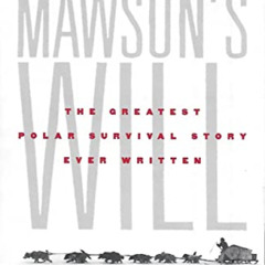 download EBOOK 📥 Mawson's Will: The Greatest Polar Survival Story Ever Written by  L