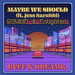 Maybe We Should feat. Jess Sarubbi (R3WiND & Enlighten Remix)