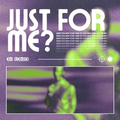 Just For Me? (Remix)