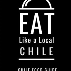 [View] EPUB 💕 Eat Like a Local-Chile: Chile Food Guide (Eat Like a Local- World Coun
