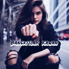 Bangkitlah Kawan