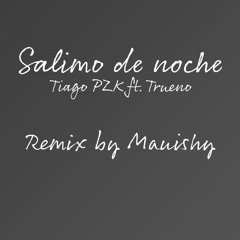 Salimo de Noche - Tiago PZK ft. Trueno [Remix by Mauishy]